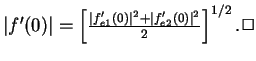$\vert f^\prime(0)\vert=\left[\frac{\vert f^\prime_{e1}(0)\vert^2+\vert f^\prime_{e2}(0)\vert^2}{2}\right]^{1/2}.\Box$