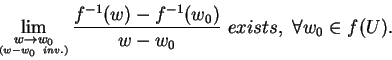 \begin{displaymath}\lim_{\stackrel{\scriptstyle w \rightarrow w_{0}}
{\scriptsc...
..._{0})}{w-w_{0}}
\mbox{ } exists,\mbox{ }\forall w_{0}\in f(U).\end{displaymath}