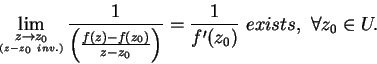 \begin{displaymath}
\lim_{\stackrel{\scriptstyle z \rightarrow z_{0}}
{\script...
...\prime(z_{0})}
\mbox{ } exists,\mbox{ }\forall z_{0}\in U.
\end{displaymath}