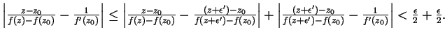 $
\left\vert\frac{z-z_{0}}{f(z)-f(z_{0})}-\frac{1}{f^\prime(z_{0})}\right\vert\...
...\frac{1}{f^\prime(z_{0})}\right\vert
<\frac{\epsilon}{2}+\frac{\epsilon}{2}.
$