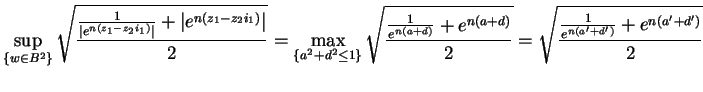$\displaystyle{\sup_{\{w\in B^{2}\}}\sqrt{\frac{\frac{1}{\vert e^{n(z_{1}-z_{2}i...
...e{\sqrt{\frac{\frac{1}{e^{n(a^\prime+d^\prime)}}+e^{n(a^\prime+d^\prime)}}{2}}}$