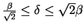 $\frac{\beta}{\sqrt{2}}\leq\delta\leq\sqrt{2}\beta$